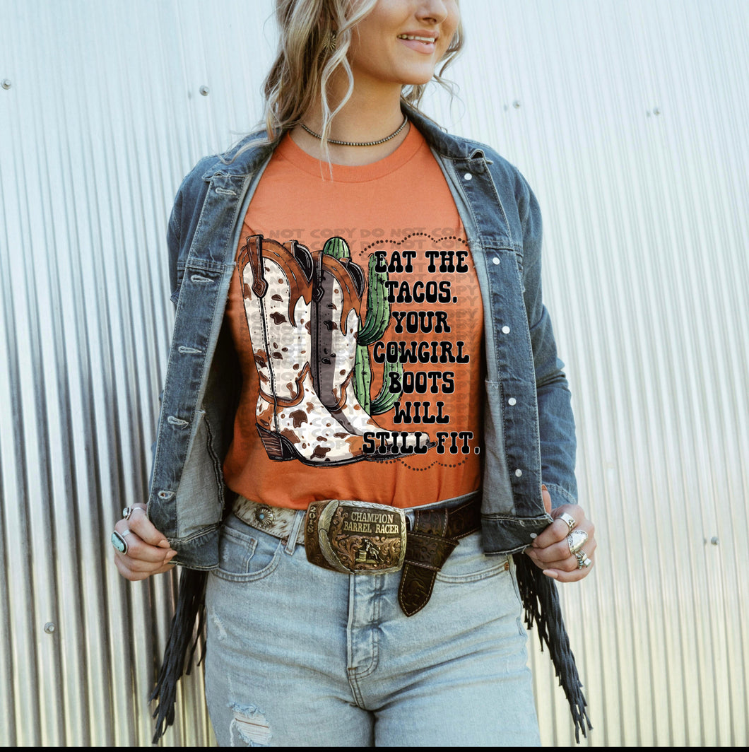 Eat the tacos, cowgirl bootswill fit